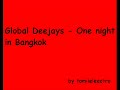Global Deejays - One night in Bangkok Global Deejays - One night in Bangkok