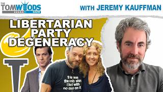 Jeremy Kauffman on Libertarian Party Degeneracy | Tom Woods Show #2765