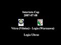 Intertoto Cup 2007-07-08 Vetra (Vilnius) - Legia (Warszawa)