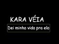 Kara V�ia - Dei minha vida pra ela