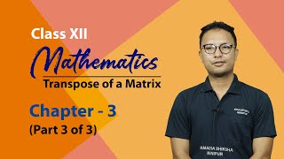 Class XII Mathematics Chapter 3: Transpose of a Matrix (Part 3 of 3)