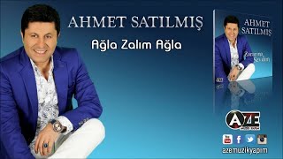 Ahmet Satılmış - Ağla Zalım Ağla (Yeni 2017)