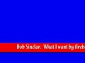 Bob Sinclar. What I want by fireball