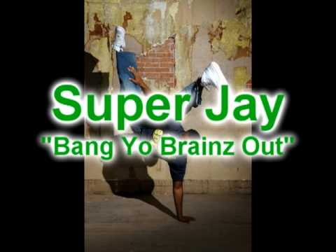 Super Jay - Bang Yo Brainz Out