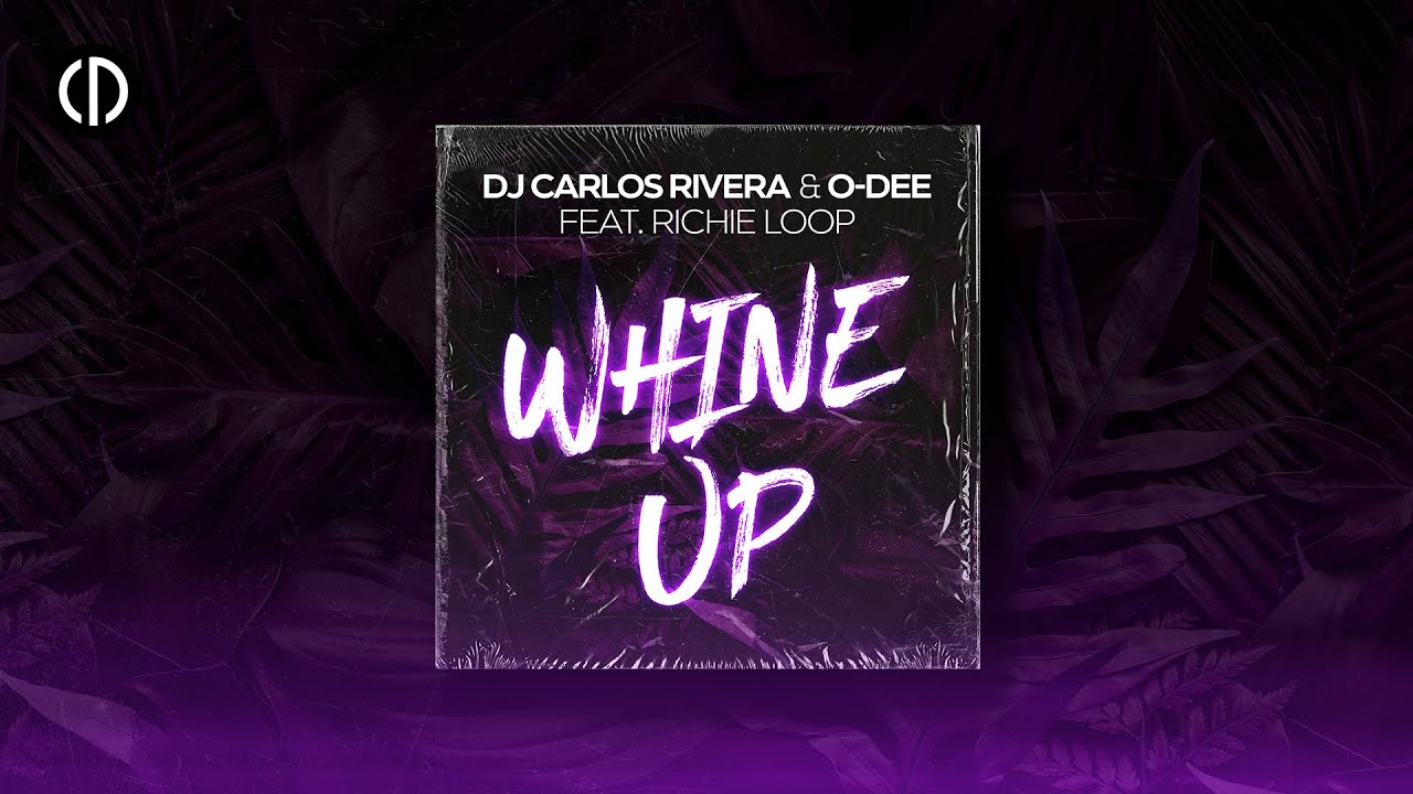 DJ Carlos Rivera & O-Dee feat. Richie Loop - Whine Up (Official Video)