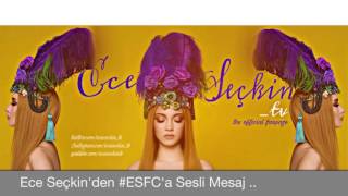 Ece Seçkin'den #ESFC'a Sesli Mesaj..