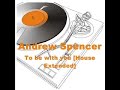 Andrew Spencer - To be with you (House Extended) Andrew Spencer - To be with you (House Extended)