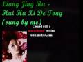 Liang Jing Ru - Hui Hu Xi De Tong(sung by me)