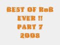 Best Of RnB EVER 2008 [NEW] Part 7 [Best Part] 9 Tracks