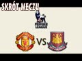 Manchester Utd - West Ham United 4:1