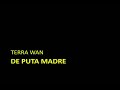 TERRA WAN - De puta madre