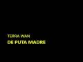 TERRA WAN - De puta madre