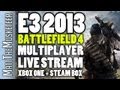 E3 2013 News and Events! | Battlefield 4 Multiplayer Live Stream + Steam Box Event
