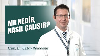 Uzm Dr Oktay Karadeniz - MR Nedir Nasıl Çalış�