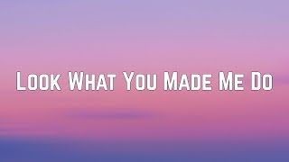 Taylor Swift - Look What You Made Me Do (Lyrics)