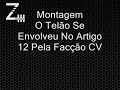 Montagem - O Telão Se Envolveu No Artigo 12 Pela Facção CV