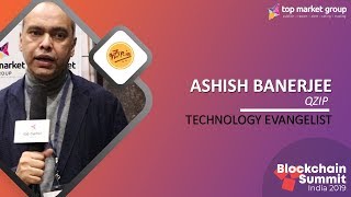 Ashish Banerjee - Technology Evangelist - Qzip at Blockchain Summit India 2019
