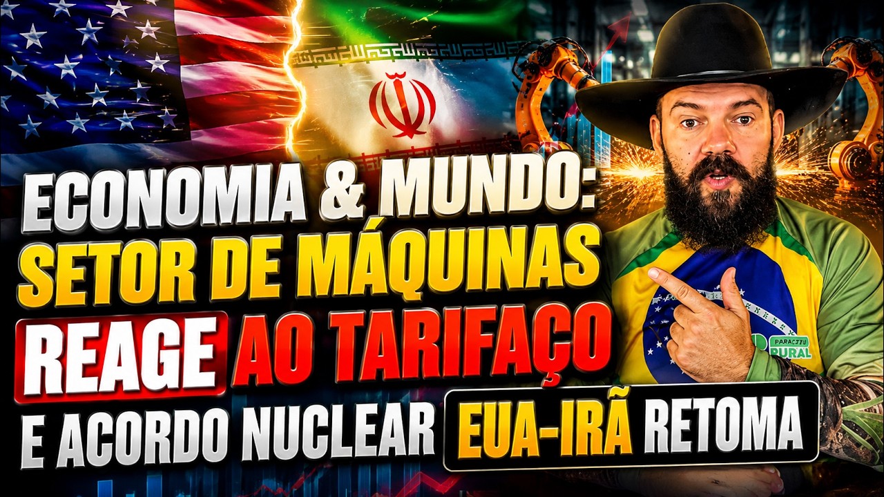 ECONOMIA & MUNDO: Setor de Máquinas Reage ao Tarifaço e Acordo Nuclear EUA-Irã Retoma.