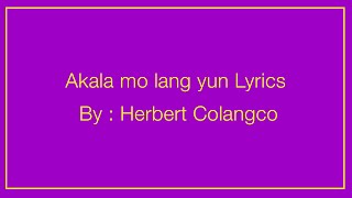 Herbert Colangco - Akala Mo Lang Yon Lyrics