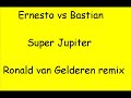 Ernesto vs Bastian - Super Jupiter (ronald van gelderen rem Ernesto vs Bastian - Super Jupiter (ronald van gelderen rem