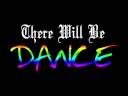 There Will Be Dance!