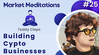 Building Crypto Businesses and Traveling the World with Teddy Cleps | Market Meditations #25 thumbnail
