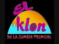 EL KLON DE LA KUMBIA TROPICAL POR AMARTE ASI EL KLON DE LA KUMBIA