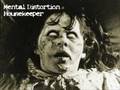 Mental Distortion - Housekeeper