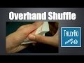 Secrets, Tricks and Tutorial on the Overhand Shuffle