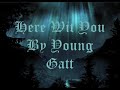 Here Wit You - Young Gatt Here Wit You - Young Gatt