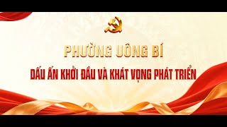 PHƯỜNG UÔNG BÍ 2025 - DẤU ẤN KHỞI ĐẦU VÀ KHÁT VỌNG PHÁT TRIỂN