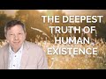 The Deepest Truth of Human Existence - www.eckharttolle.com
