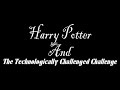 Harry Potter And The Technologically Challenged Challenge
