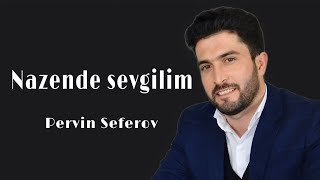 Pervin Seferov - Nazende Sevgilim - 2018 (Pərvin Səfərov Nazəndə sevgilim)