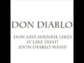 Don Diablo - Don Says Shenkie Likes It Like That! (Don Diabl Don Diablo - Don Says Shenkie Likes It Like That! (Don Diabl