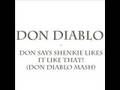 Don Diablo - Don Says Shenkie Likes It Like That! (Don Diabl
