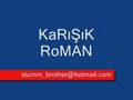 RoMaN KaRıŞıK (Bi DeNeYiN !!! )