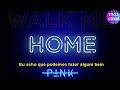 Pink - Walk Me Home (Tradução) (Legendado)