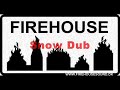 Firehouse - Snow Dub