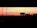 GOODBYE RACE CITY