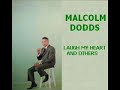 Malcom Dodds - Laugh My Heart Malcom Dodds - Laugh My Heart