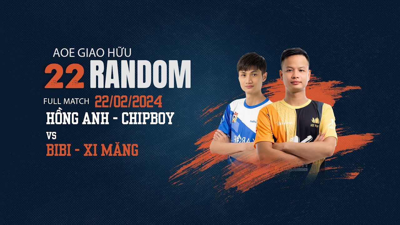 Hong Anh, Chipboy vs BiBi, Xi Măng | Random 22/02/2024 | AOE
