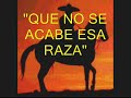 Que no se acabe esa raza