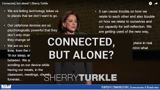 CONNECTED BUT ALONE?  Sherry Turkle (a summary-rev