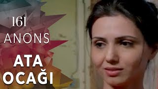 Ata Ocağı (161-ci seriya) ANONS
