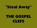 \"Steal Away\"- The Gospel Clefs \"Steal Away\"- The Gospel Clefs