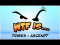 ► WTF Is... - Tribes Ascend (beta) ?