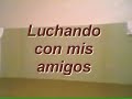 luchando con mis amigos     wrestling with my friends