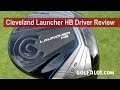 Cleveland Launcher HB Driver Review By Golfalot