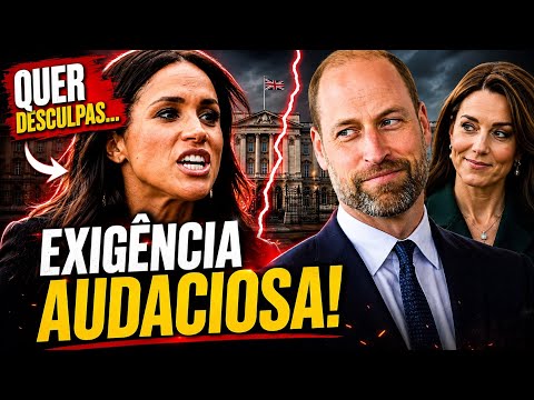 🚨MEGHAN MARKLE EXIGE DESCULPAS PÚBLICAS DE WILLIAM E KATE NOS BASTIDORES